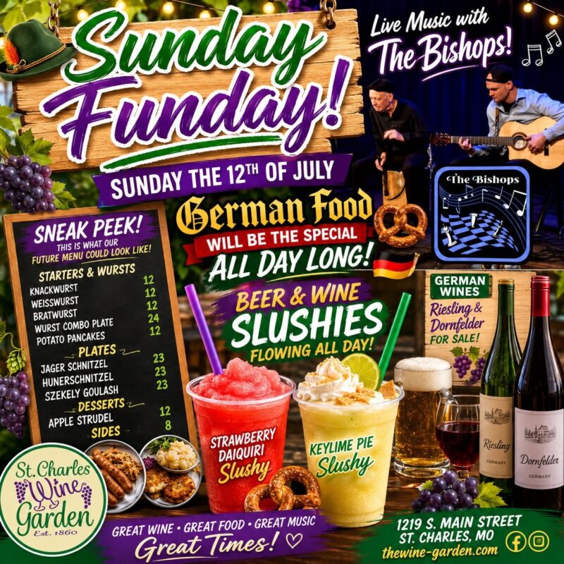 Alt Text: A vibrant promotional flyer for a "Sunday Funday" event at the St. Charles Wine Garden, scheduled for Sunday the 12th of July. The top left features a wooden sign graphic with a green alpine hat and purple grapes. The top right shows a photo of a live musical duo, "The Bishops," playing acoustic guitar and a cajón drum. The center of the poster features text reading "German Food will be the special ALL DAY LONG!" alongside illustrations of soft pretzels, a small German flag, a full mug of beer, and a glass of red wine. Two large, colorful frozen drinks are prominently displayed in the foreground: a red "Strawberry Daiquiri Slushy" with a purple straw and a yellow "Keylime Pie Slushy" topped with whipped cream, graham cracker crumbles, a lime wheel, and a green straw. On the right, bottles of German Riesling and Dornfelder wines stand next to a crate. A chalkboard on the left displays a "Sneak Peek!" future menu with items and prices: Starters & Wurts: Knackwurst (12), Weisswurst (12), Bratwurst (12), Wurst Combo Plate (24), Potato Pancakes (12). Plates: Jager Schnitzel (23), Hunerschnitzel (23), Szekely Goulash (23). Desserts: Apple Strudel (12). Sides: (8). The St. Charles Wine Garden logo is in the bottom-left corner, and the venue's information is printed along the bottom right: "1219 S. Main Street, St. Charles, MO" and "thewine-garden.com."