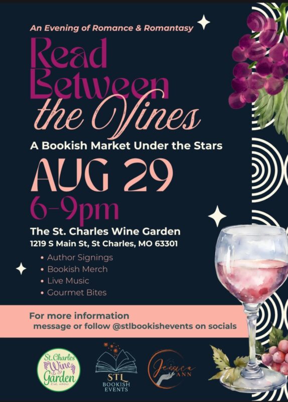 Read Between the Vines: A Bookish Market Under the Stars. An Evening of Romance & Romantasy. Aug 29, 6–9pm at The St. Charles Wine Garden, 1219 S Main St, St Charles, MO 63301. Author signings, bookish merch, live music, and gourmet bites. Follow @stlbookishevents for more information.